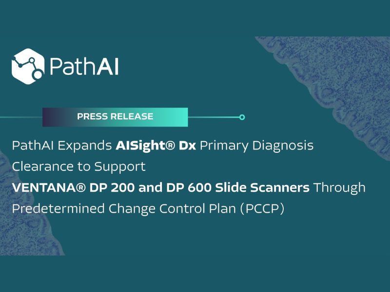PathAI Expands AISight® Dx Primary Diagnosis Clearance to Support VENTANA DP 200 and DP 600 Slide Scanners Through Predetermined Change Control Plan (PCCP)
