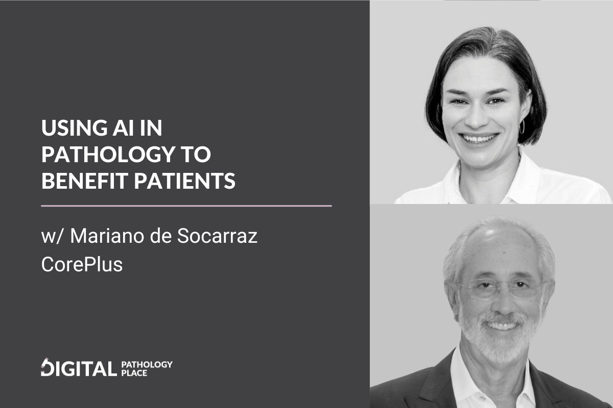 Using AI in Pathology to Benefit the Patients w Mariano de Socarraz CorePlus