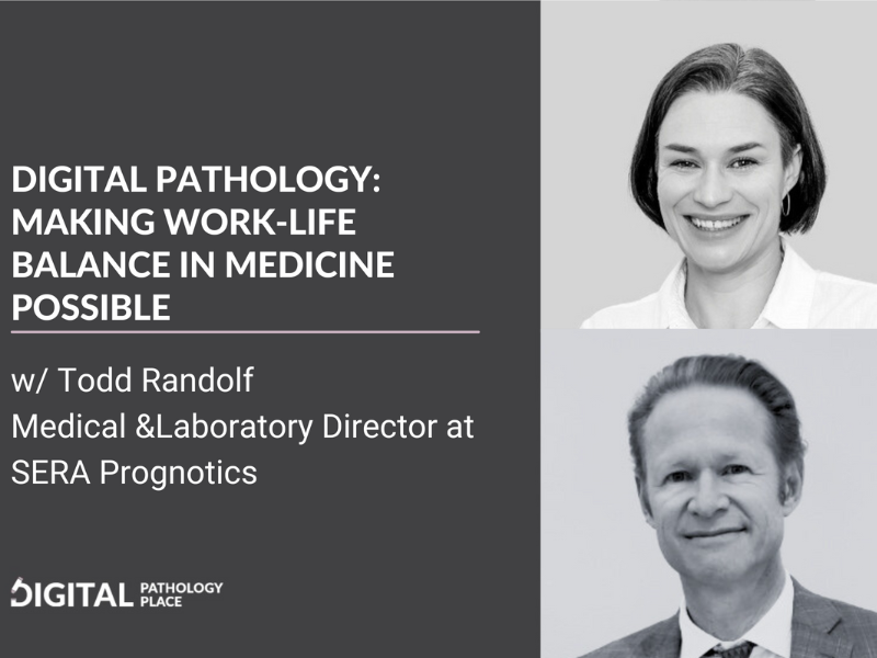 Achieving Work Life Balance in Medicine as a Pathologist with Digital Pathology w Todd Randolph, MD