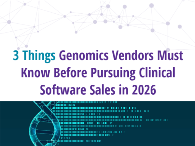 3 Things Genomics Vendors Must Know Before Pursuing Clinical Software Sales in