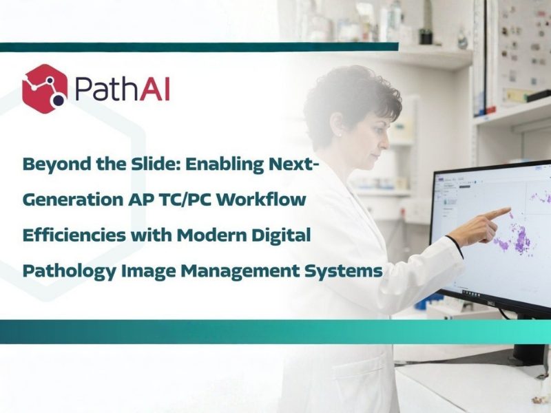Beyond the Slide Enabling Next Generation AP TCPC Workflow Efficiencies with Modern Digital Pathology Image Management Systems