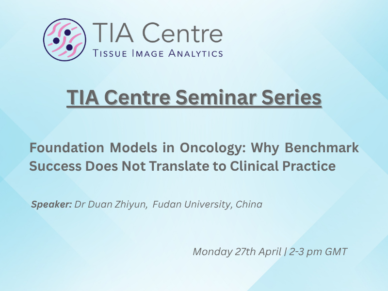 TIA Centre Seminar Series Foundation Models in Oncology Why Benchmark Success Does Not Translate to Clinical Practice