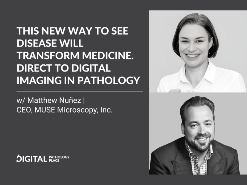 This New Way to See Disease Will Transform Medicine. Direct to Digital Imaging in Pathology w Matthew Nuñez CEO, MUSE Microscopy, Inc.