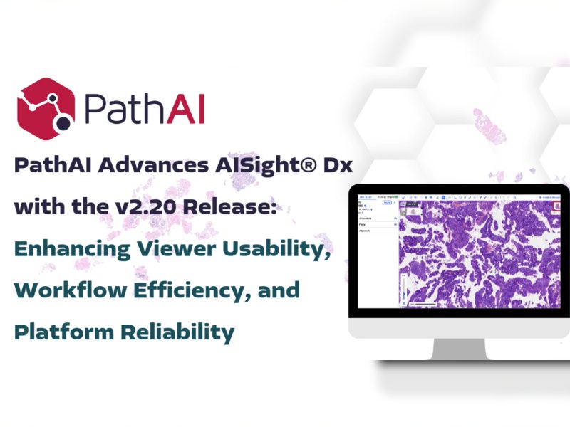 PathAI Advances AISight® Dx with the v2.20 Release Enhancing Viewer Usability, Workflow Efficiency, and Platform Reliability