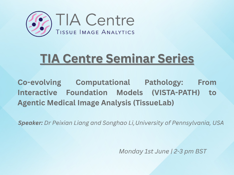 TIA Centre Seminar Series Co evolving Computational Pathology From Interactive Foundation Models (VISTA PATH) to Agentic Medical Image Analysis (TissueLab)