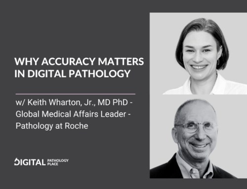 Why Accuracy Matters in Digital Pathology Podcast with Keith Wharton, Jr., MD PhD, Global Medical Affairs Leader – Pathology – Roche