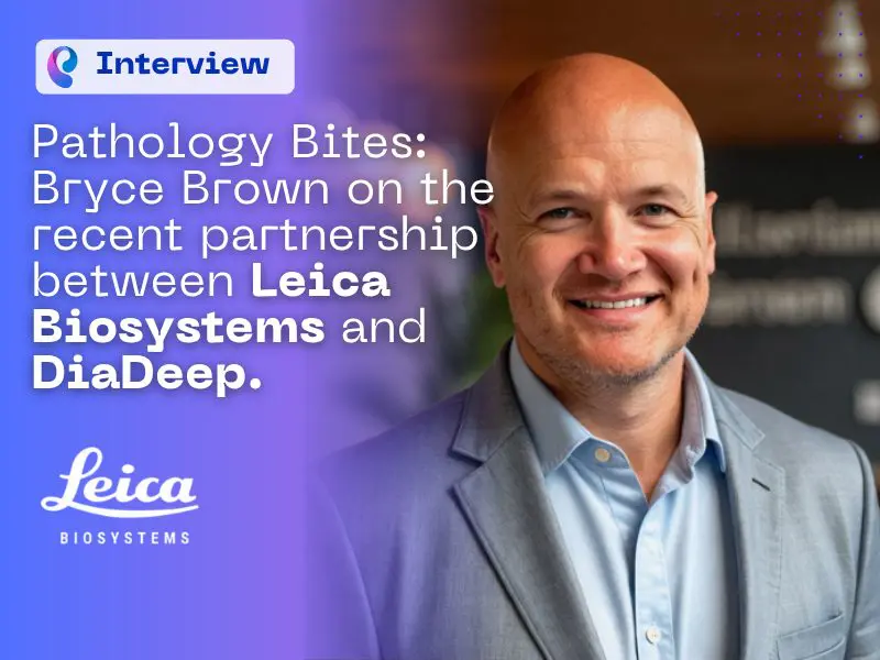 Pathology Bites: Bryce Brown on the recent partnership between Leica Biosystems and Diadeep.
