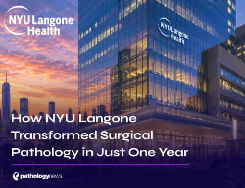 How NYU Langone Transformed Surgical Pathology in Just One Year