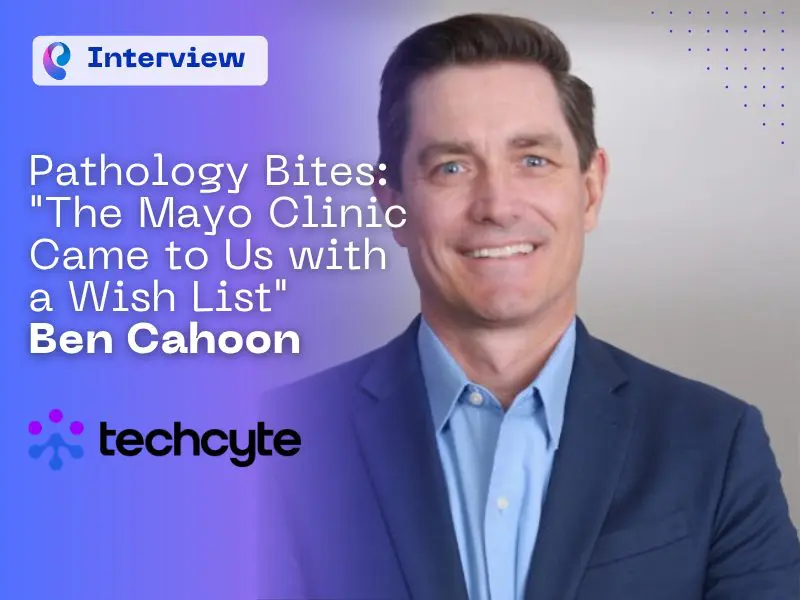 Pathology Bites: “The Mayo Clinic Came To Us with a Wishlist” Ben Cahoon