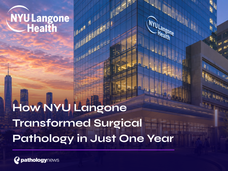 How NYU Langone Transformed Surgical Pathology in Just One Year