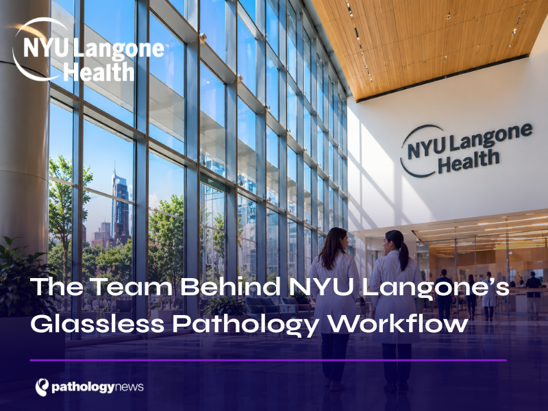 The Team Behind NYU Langone’s Glassless Pathology Workflow