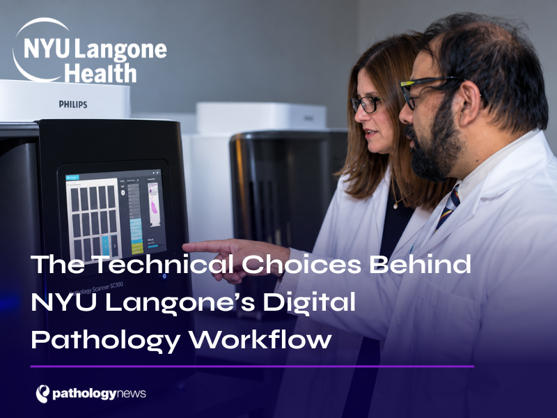 The Technical Choices Behind NYU Langone’s Digital Pathology Workflow